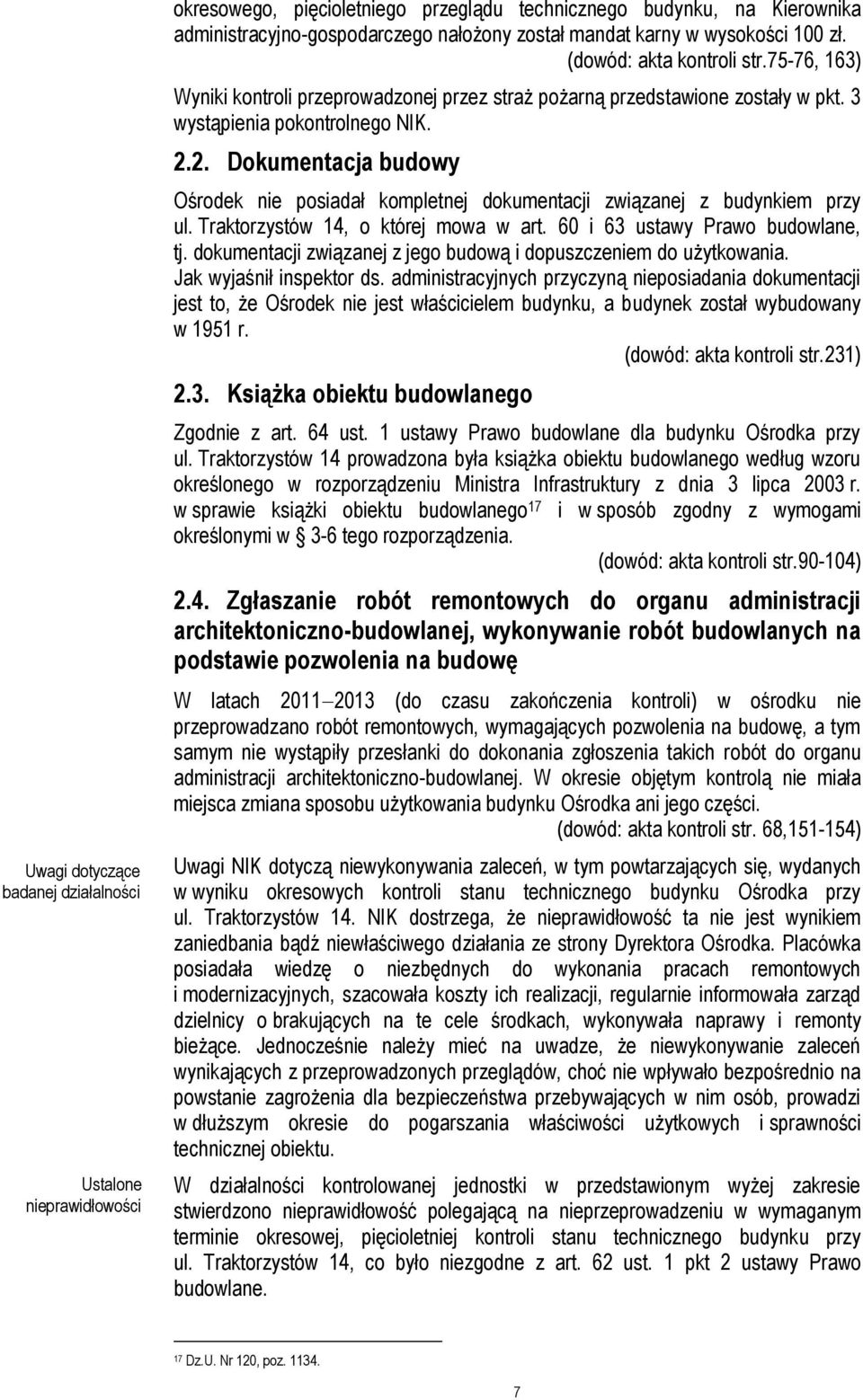 2. Dokumentacja budowy Ośrodek nie posiadał kompletnej dokumentacji związanej z budynkiem przy ul. Traktorzystów 14, o której mowa w art. 60 i 63 ustawy Prawo budowlane, tj.