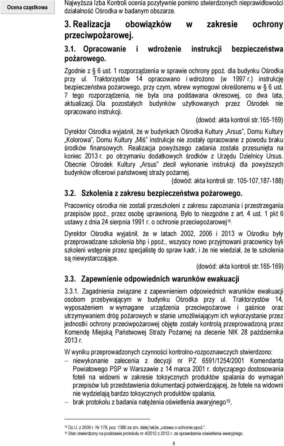 ) instrukcję bezpieczeństwa pożarowego, przy czym, wbrew wymogowi określonemu w 6 ust. 7 tego rozporządzenia, nie była ona poddawana okresowej, co dwa lata, aktualizacji.