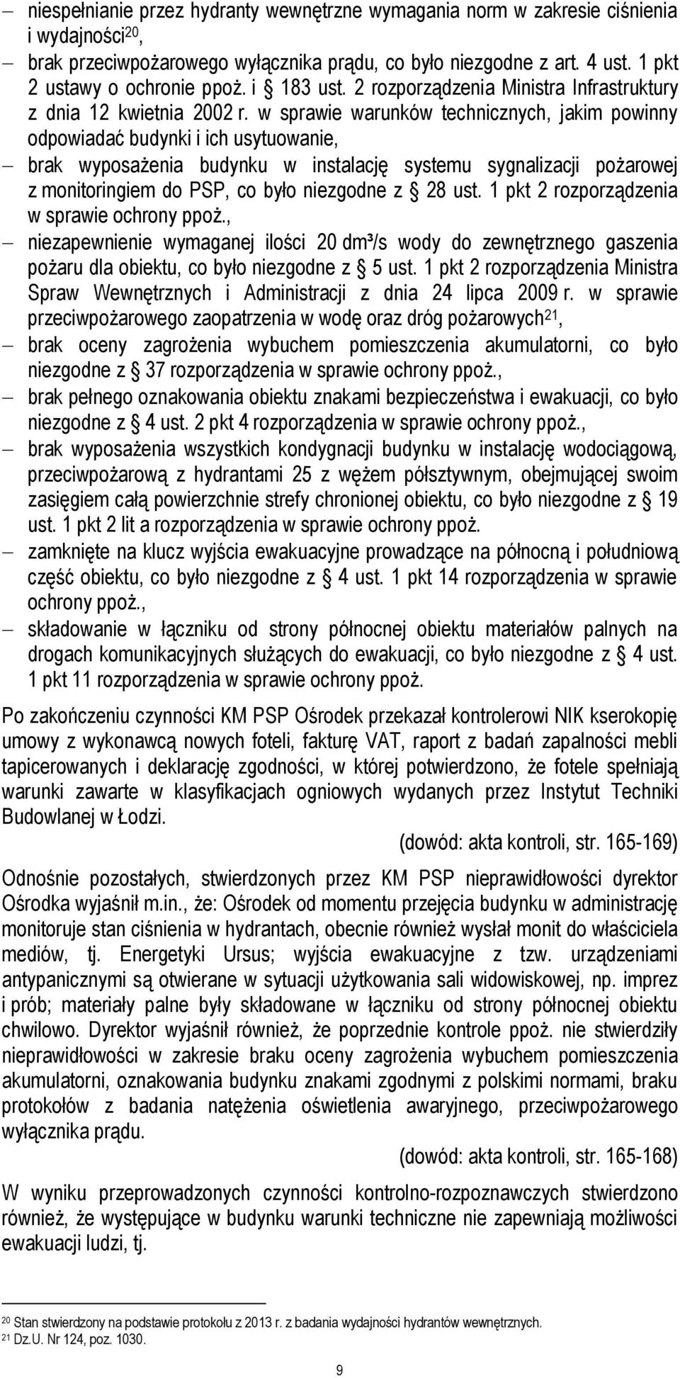 w sprawie warunków technicznych, jakim powinny odpowiadać budynki i ich usytuowanie, brak wyposażenia budynku w instalację systemu sygnalizacji pożarowej z monitoringiem do PSP, co było niezgodne z