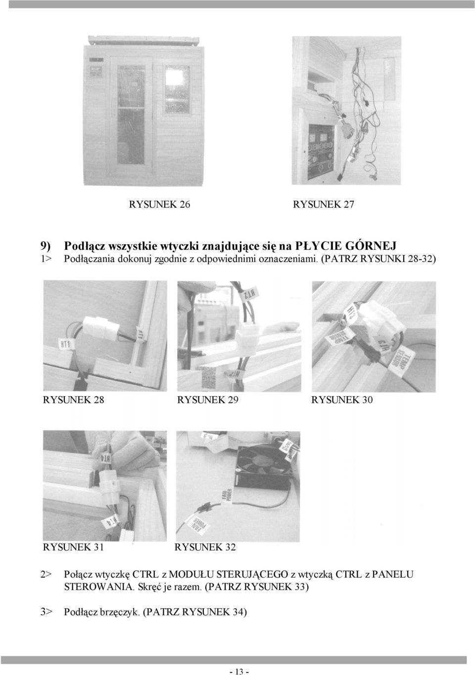 (PATRZ RYSUNKI 28-32) RYSUNEK 28 RYSUNEK 29 RYSUNEK 30 RYSUNEK 31 RYSUNEK 32 2> Połącz wtyczkę