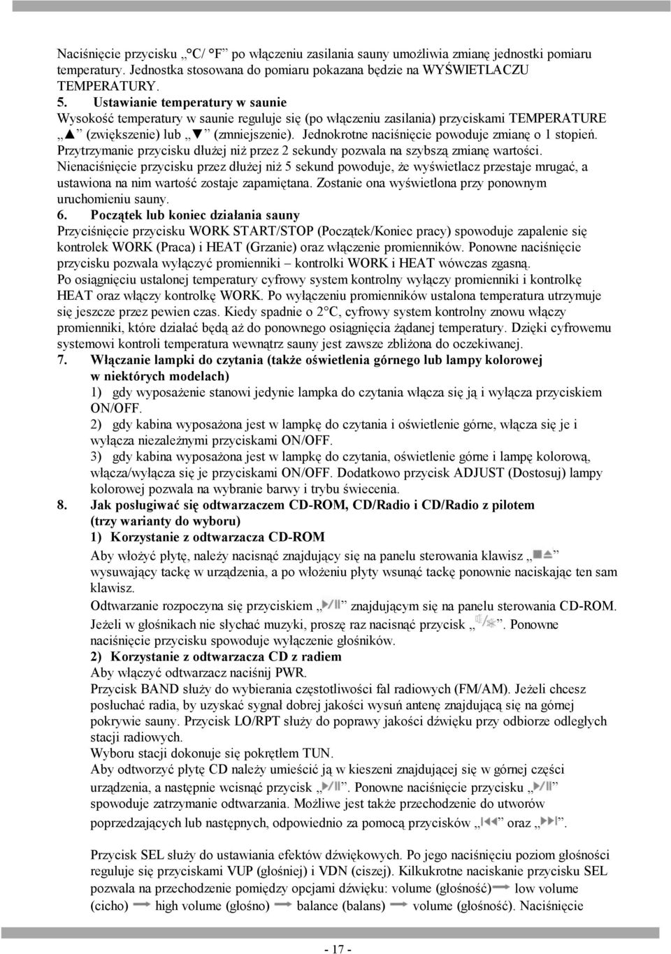 Jednokrotne naciśnięcie powoduje zmianę o 1 stopień. Przytrzymanie przycisku dłużej niż przez 2 sekundy pozwala na szybszą zmianę wartości.