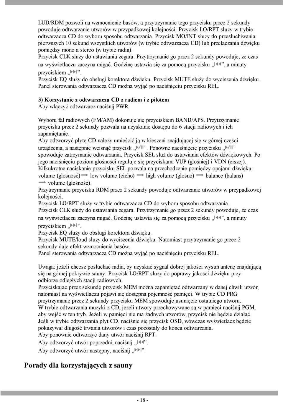 Przycisk MO/INT służy do przesłuchiwania pierwszych 10 sekund wszystkich utworów (w trybie odtwarzacza CD) lub przełączania dźwięku pomiędzy mono a stereo (w trybie radia).