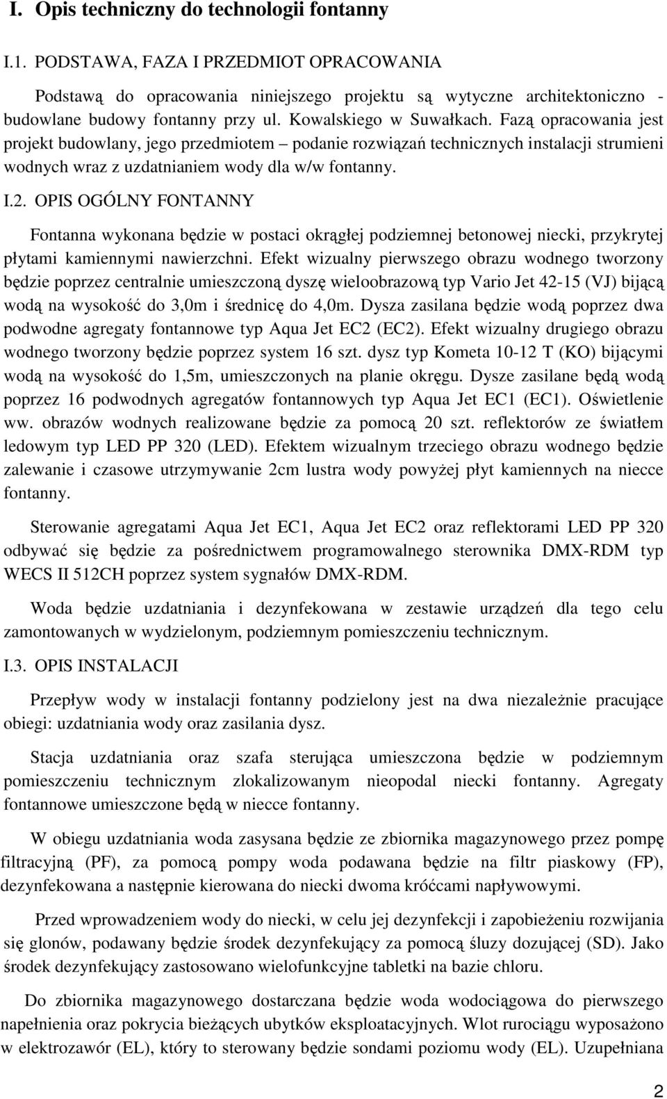 OPIS OGÓLNY FONTANNY Fontanna wykonana będzie w postaci okrągłej podziemnej betonowej niecki, przykrytej płytami kamiennymi nawierzchni.