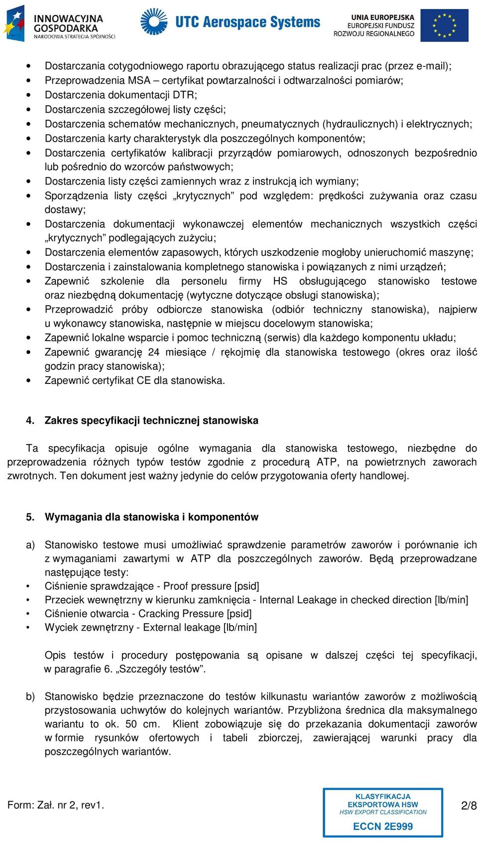 Dostarczenia certyfikatów kalibracji przyrządów pomiarowych, odnoszonych bezpośrednio lub pośrednio do wzorców państwowych; Dostarczenia listy części zamiennych wraz z instrukcją ich wymiany;