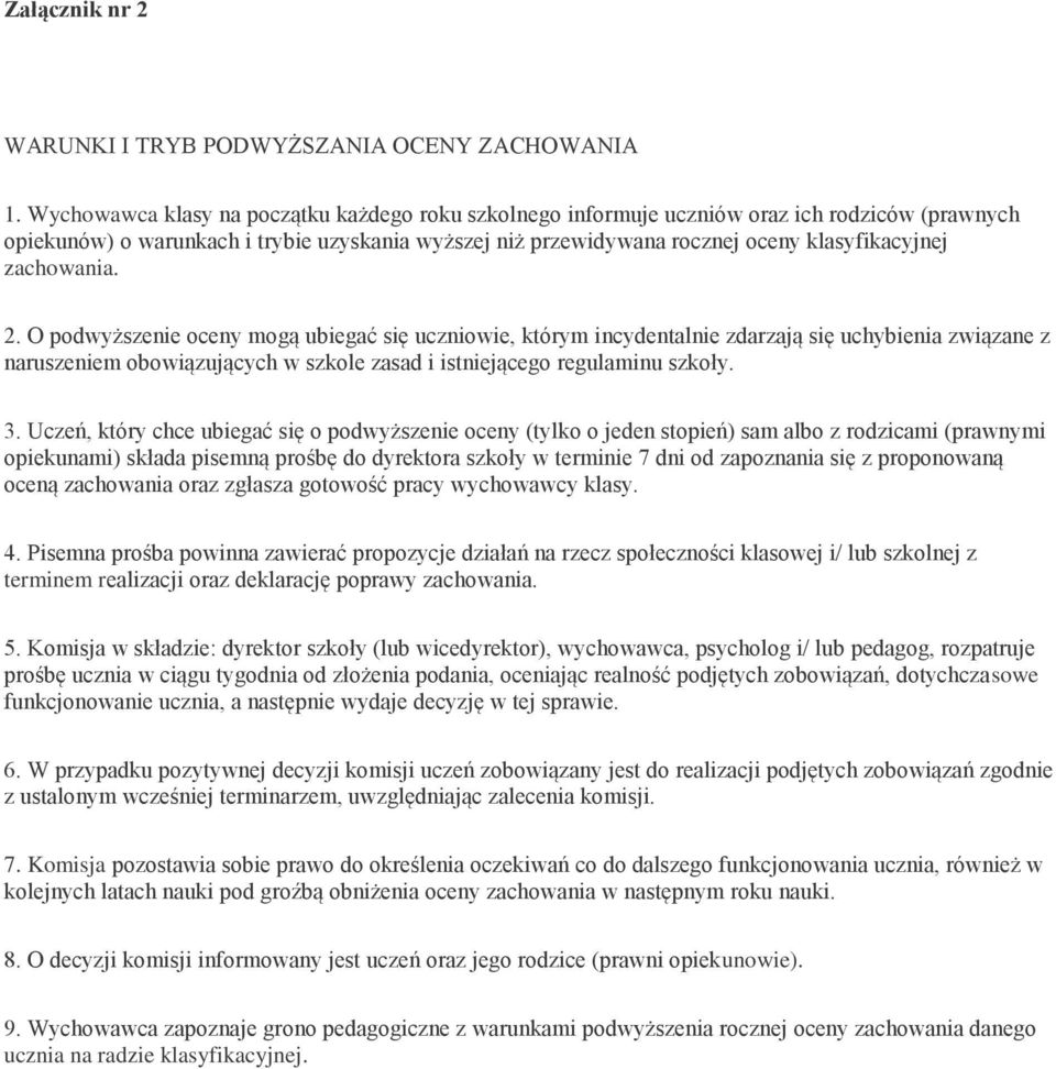zachowania. 2. O podwyższenie oceny mogą ubiegać się uczniowie, którym incydentalnie zdarzają się uchybienia związane z naruszeniem obowiązujących w szkole zasad i istniejącego regulaminu szkoły. 3.