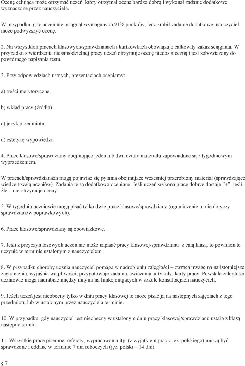 Na wszystkich pracach klasowych/sprawdzianach i kartkówkach obowiązuje całkowity zakaz ściągania.