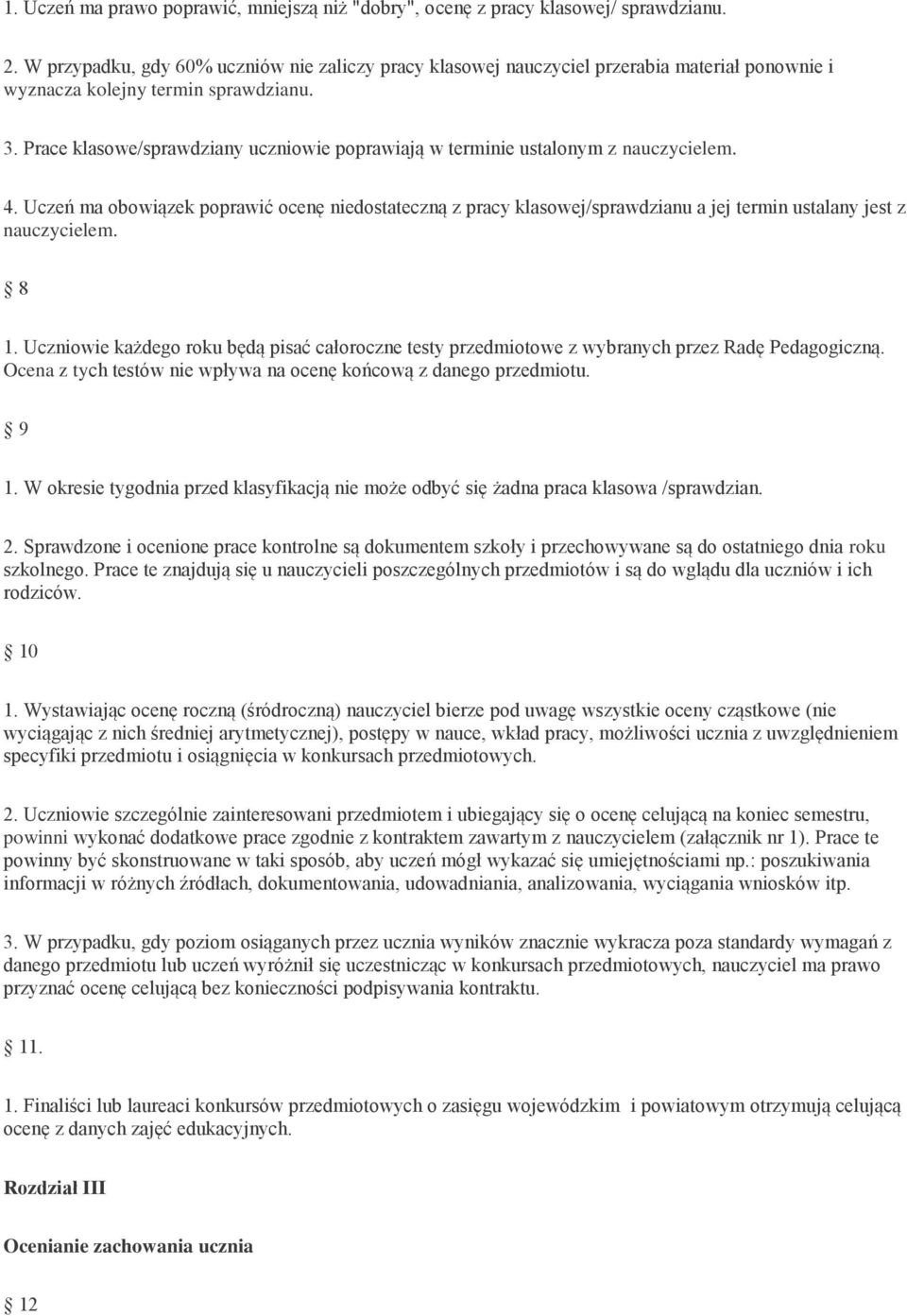Prace klasowe/sprawdziany uczniowie poprawiają w terminie ustalonym z nauczycielem. 4.