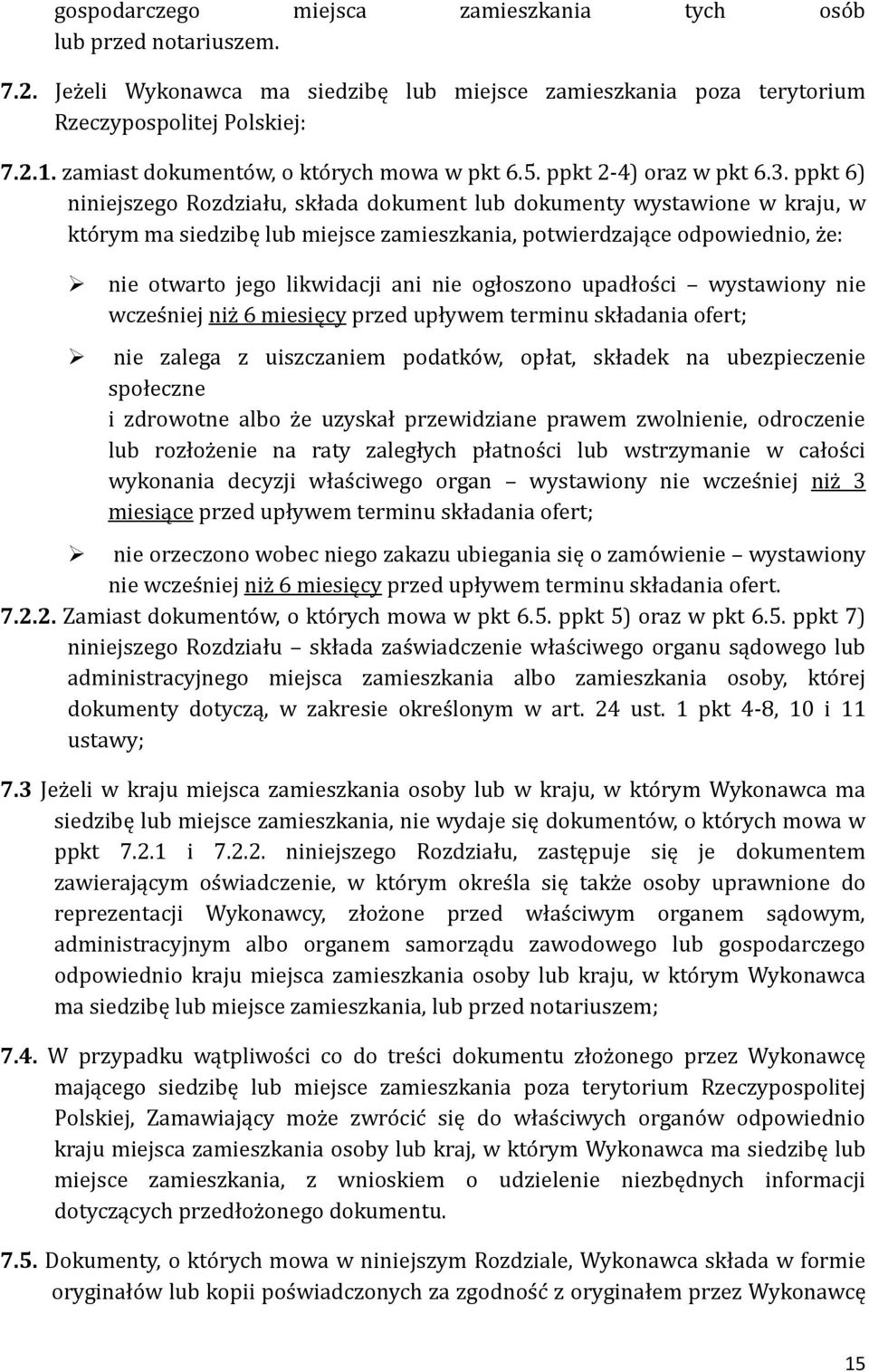 ppkt 6) niniejszego Rozdziału, składa dokument lub dokumenty wystawione w kraju, w kto rym ma siedzibę lub miejsce zamieszkania, potwierdzające odpowiednio, z e: nie otwarto jego likwidacji ani nie