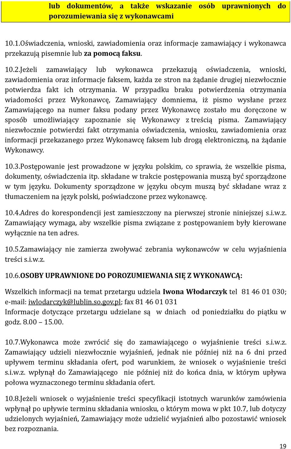 Jez eli zamawiający lub wykonawca przekazują os wiadczenia, wnioski, zawiadomienia oraz informacje faksem, kaz da ze stron na z ądanie drugiej niezwłocznie potwierdza fakt ich otrzymania.