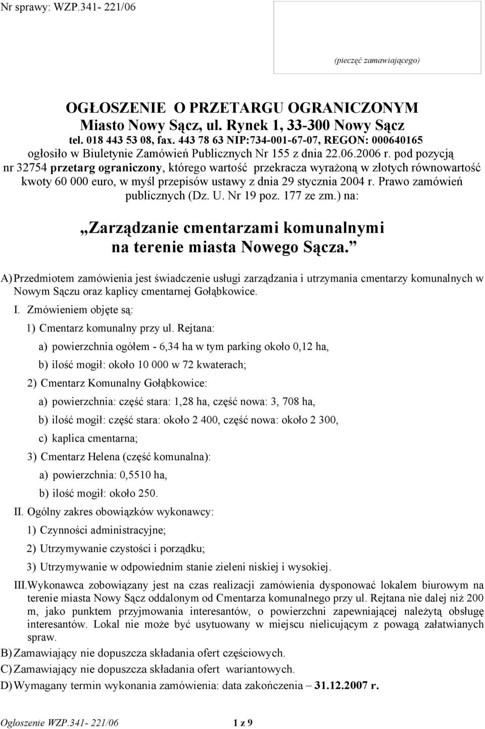 pod pozycją nr 32754 przetarg ograniczony, którego wartość przekracza wyrażoną w złotych równowartość kwoty 60 000 euro, w myśl przepisów ustawy z dnia 29 stycznia 2004 r.