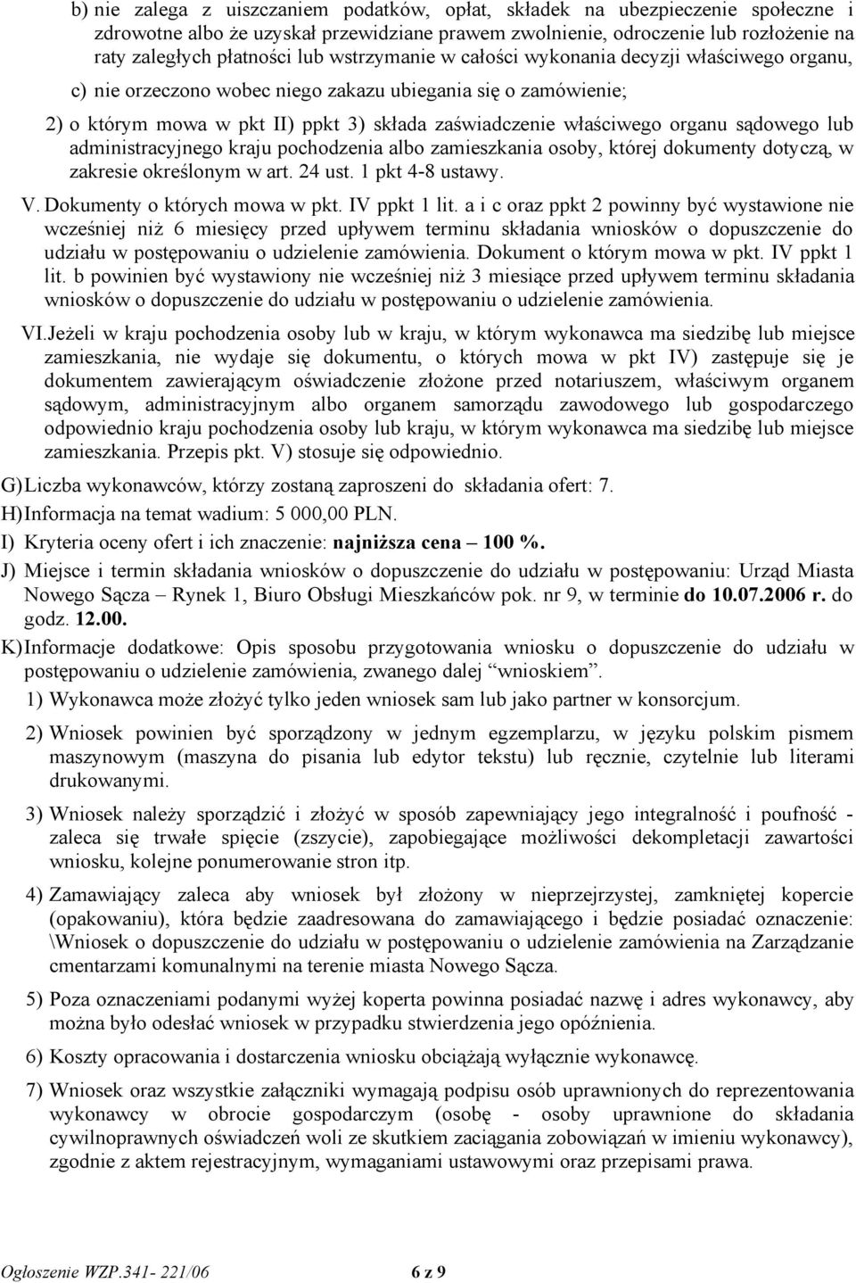 sądowego lub administracyjnego kraju pochodzenia albo zamieszkania osoby, której dokumenty dotyczą, w zakresie określonym w art. 24 ust. 1 pkt 4-8 ustawy. V. Dokumenty o których mowa w pkt.