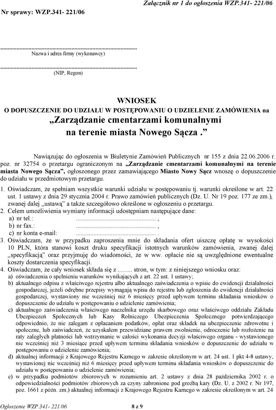 Nawiązując do ogłoszenia w Biuletynie Zamówień Publicznych nr 155 z dnia 22.06.2006 r. poz.