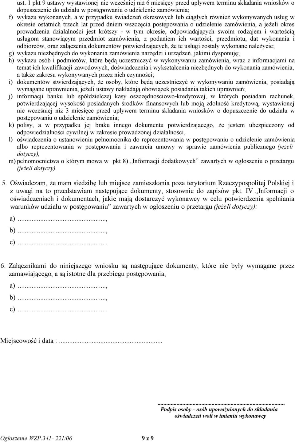 działalności jest krótszy - w tym okresie, odpowiadających swoim rodzajem i wartością usługom stanowiącym przedmiot zamówienia, z podaniem ich wartości, przedmiotu, dat wykonania i odbiorców, oraz
