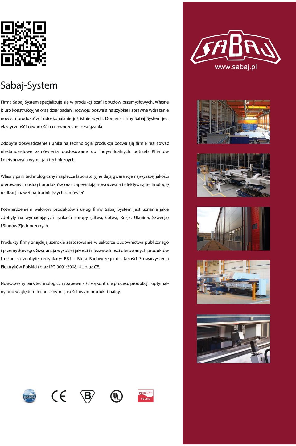 Domeną firmy Sabaj System jest elastyczność i otwartość na nowoczesne rozwiązania.