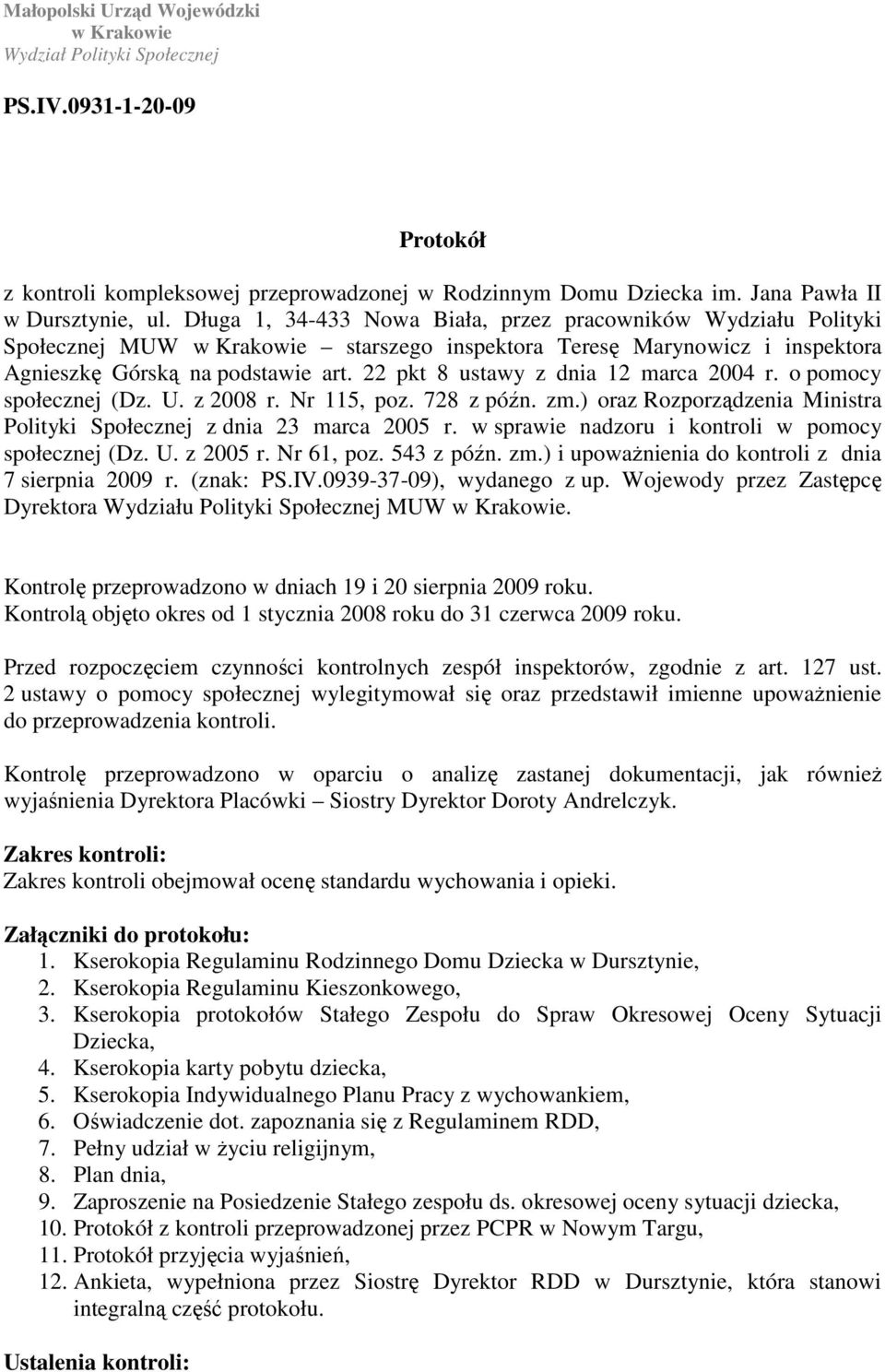 22 pkt 8 ustawy z dnia 12 marca 2004 r. o pomocy społecznej (Dz. U. z 2008 r. Nr 115, poz. 728 z późn. zm.) oraz Rozporządzenia Ministra Polityki Społecznej z dnia 23 marca 2005 r.