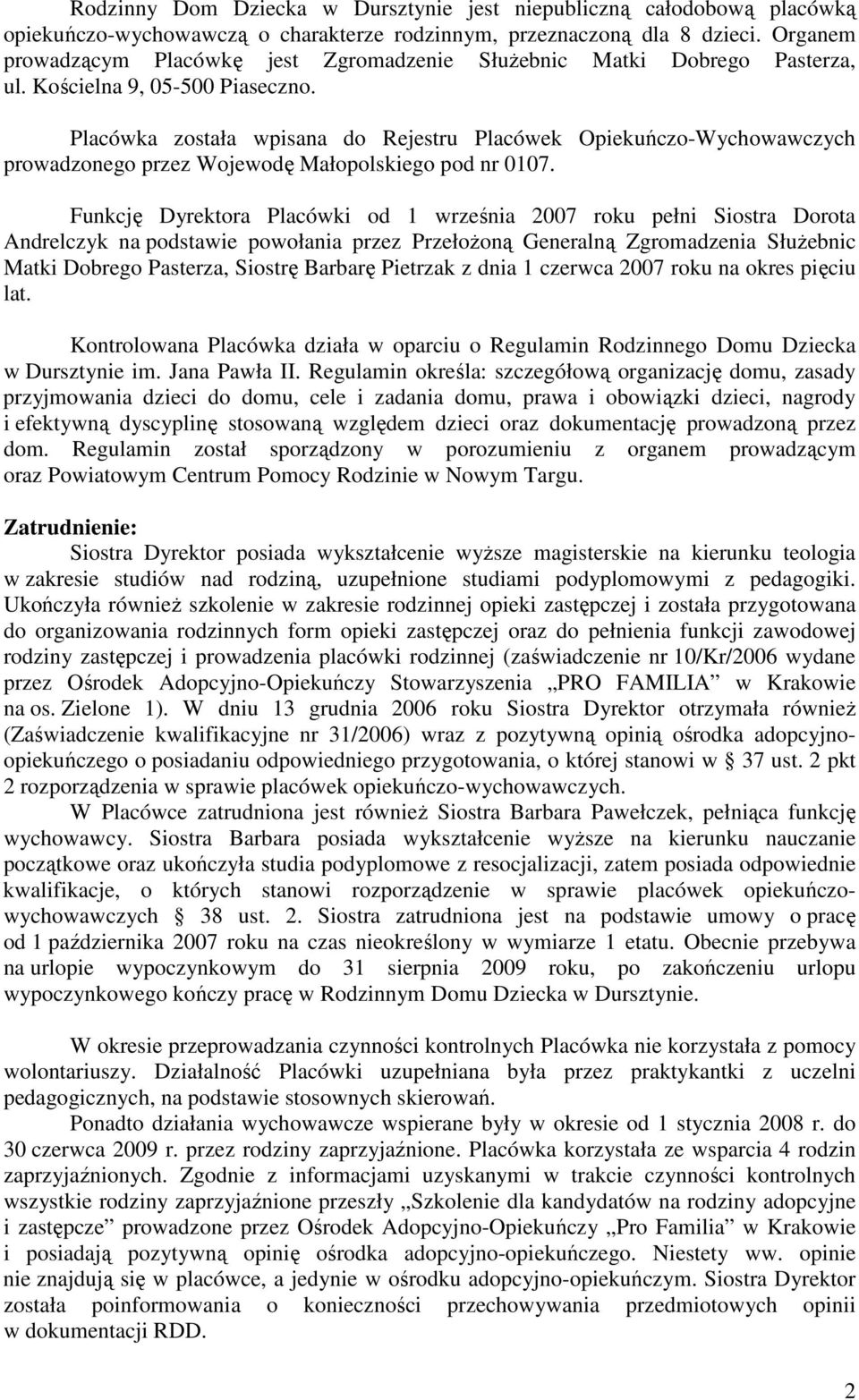 Placówka została wpisana do Rejestru Placówek Opiekuńczo-Wychowawczych prowadzonego przez Wojewodę Małopolskiego pod nr 0107.