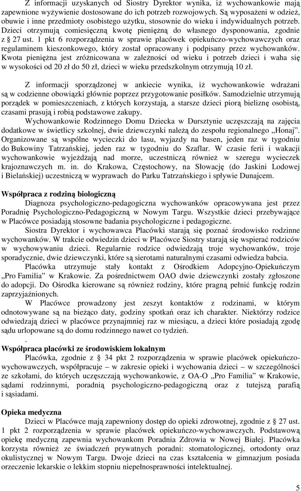 Dzieci otrzymują comiesięczną kwotę pieniężną do własnego dysponowania, zgodnie z 27 ust.