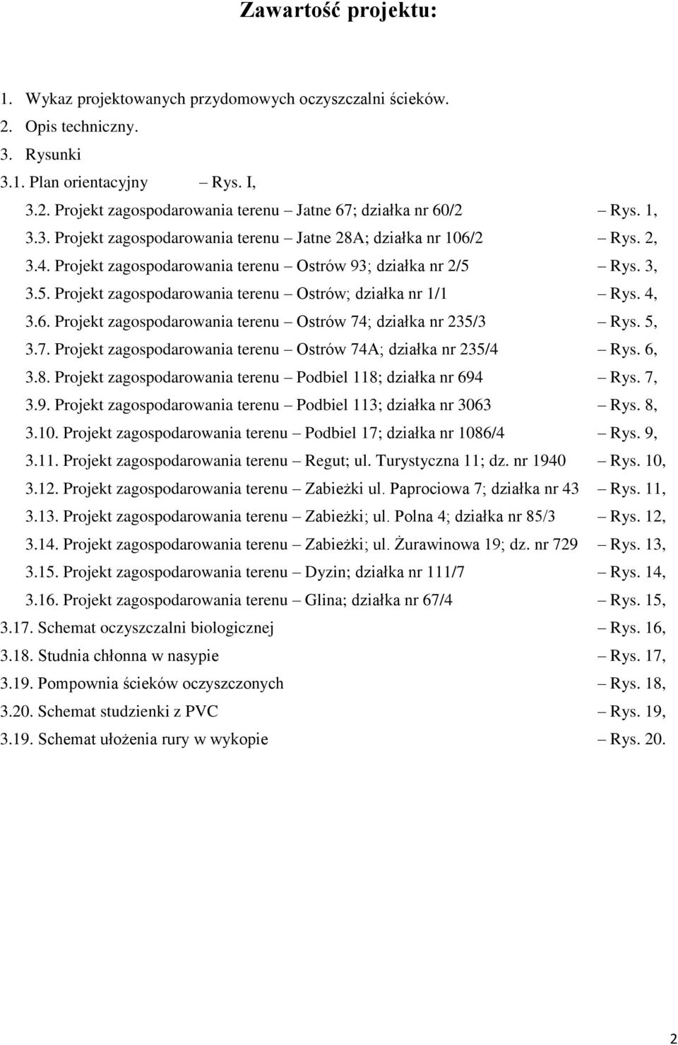 4, 3.6. Projekt zagospodarowania terenu Ostrów 74; działka nr 235/3 Rys. 5, 3.7. Projekt zagospodarowania terenu Ostrów 74A; działka nr 235/4 Rys. 6, 3.8.