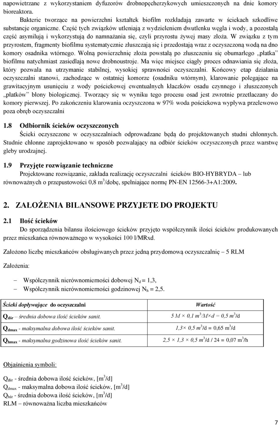 Część tych związków utleniają z wydzieleniem dwutlenku węgla i wody, a pozostałą część asymilują i wykorzystują do namnażania się, czyli przyrostu żywej masy złoża.