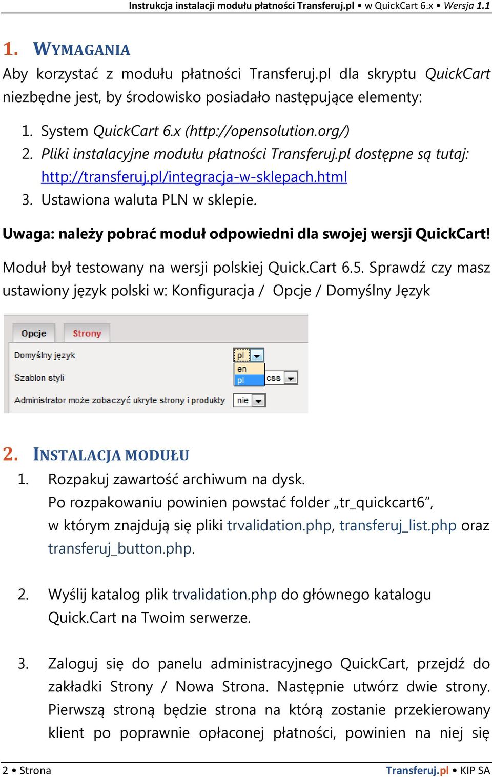 Uwaga: należy pobrać moduł odpowiedni dla swojej wersji QuickCart! Moduł był testowany na wersji polskiej Quick.Cart 6.5.