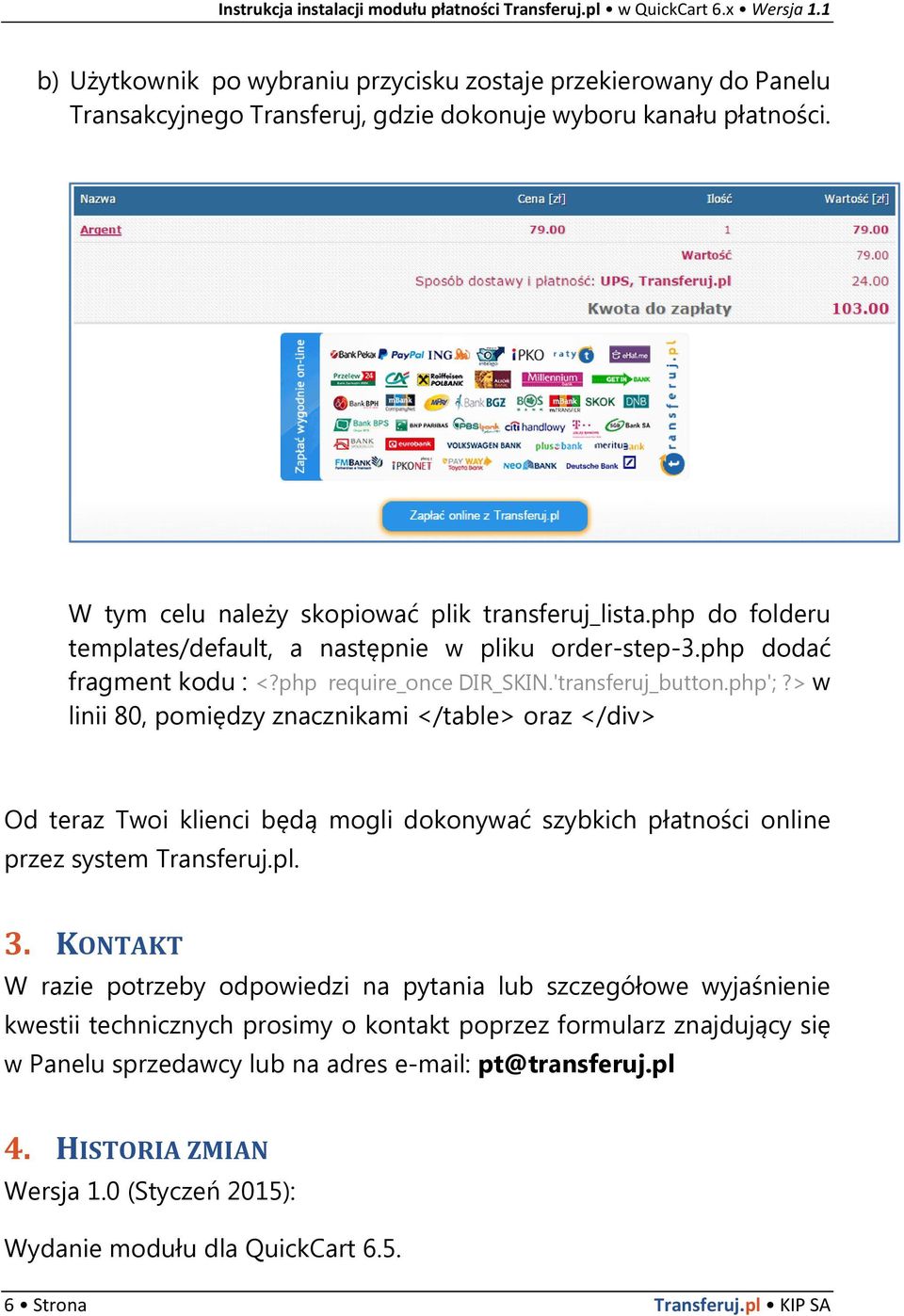 > w linii 80, pomiędzy znacznikami </table> oraz </div> Od teraz Twoi klienci będą mogli dokonywać szybkich płatności online przez system Transferuj.pl. 3.