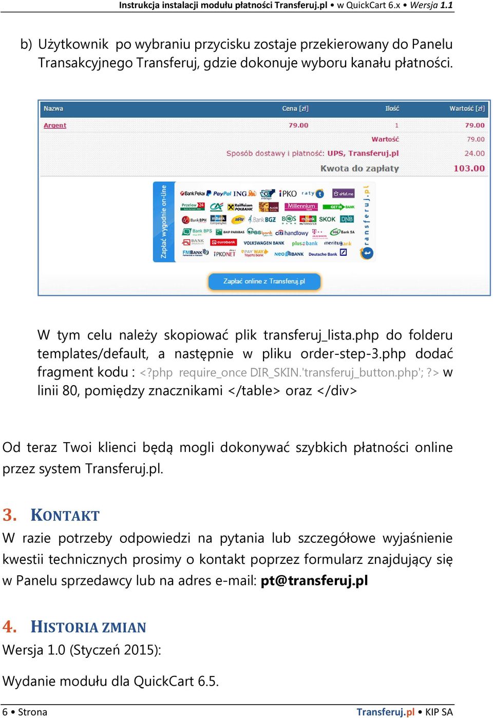 > w linii 80, pomiędzy znacznikami </table> oraz </div> Od teraz Twoi klienci będą mogli dokonywać szybkich płatności online przez system Transferuj.pl. 3.