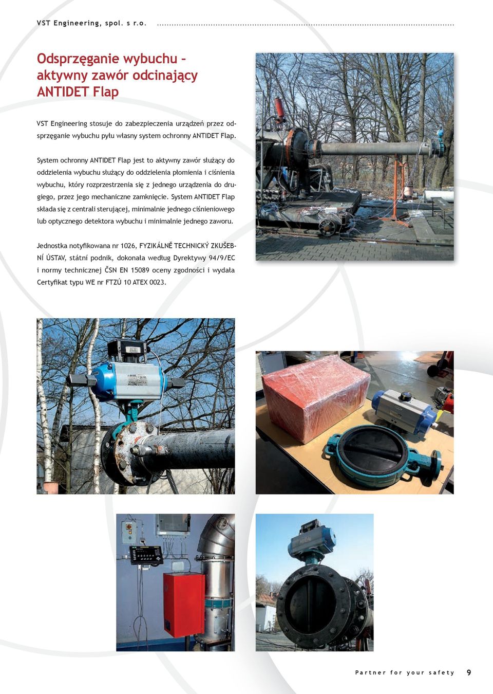 przez jego mechaniczne zamknięcie. System ANTIDET Flap składa się z centrali sterującej, minimalnie jednego ciśnieniowego lub optycznego detektora wybuchu i minimalnie jednego zaworu.