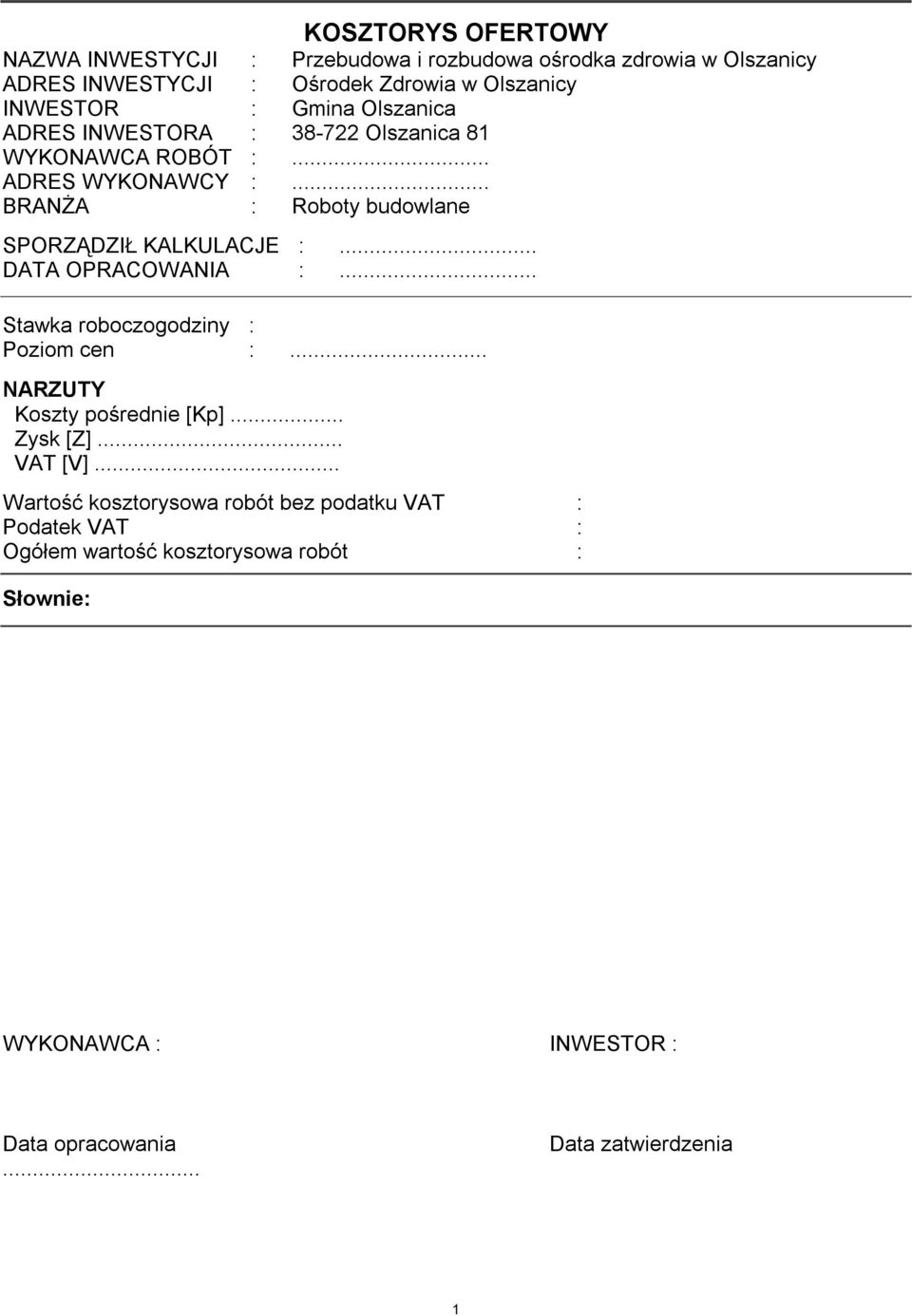 .. DATA OPRACOWANIA :... Stawka roboczogodziny : Poziom cen :... NARZUTY Koszty pośrednie [Kp]... Zysk [Z]... VAT [V].