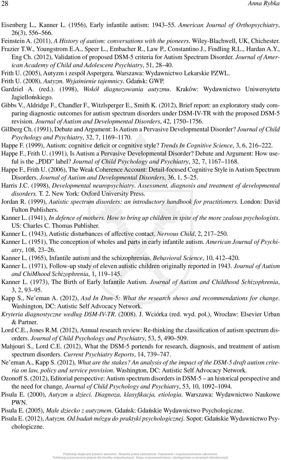 (2012), Validation of proposed DSM-5 criteria for Autism Spectrum Disorder. Journal of American Academy of Child and Adolescent Psychiatry, 51, 28 40. Frith U. (2005), Autyzm i zespół Aspergera.