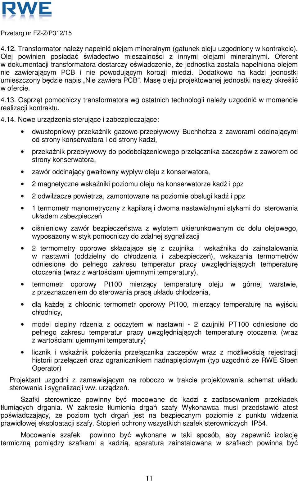 Dodatkowo na kadzi jednostki umieszczony będzie napis Nie zawiera PCB. Masę oleju projektowanej jednostki należy określić w ofercie. 4.13.
