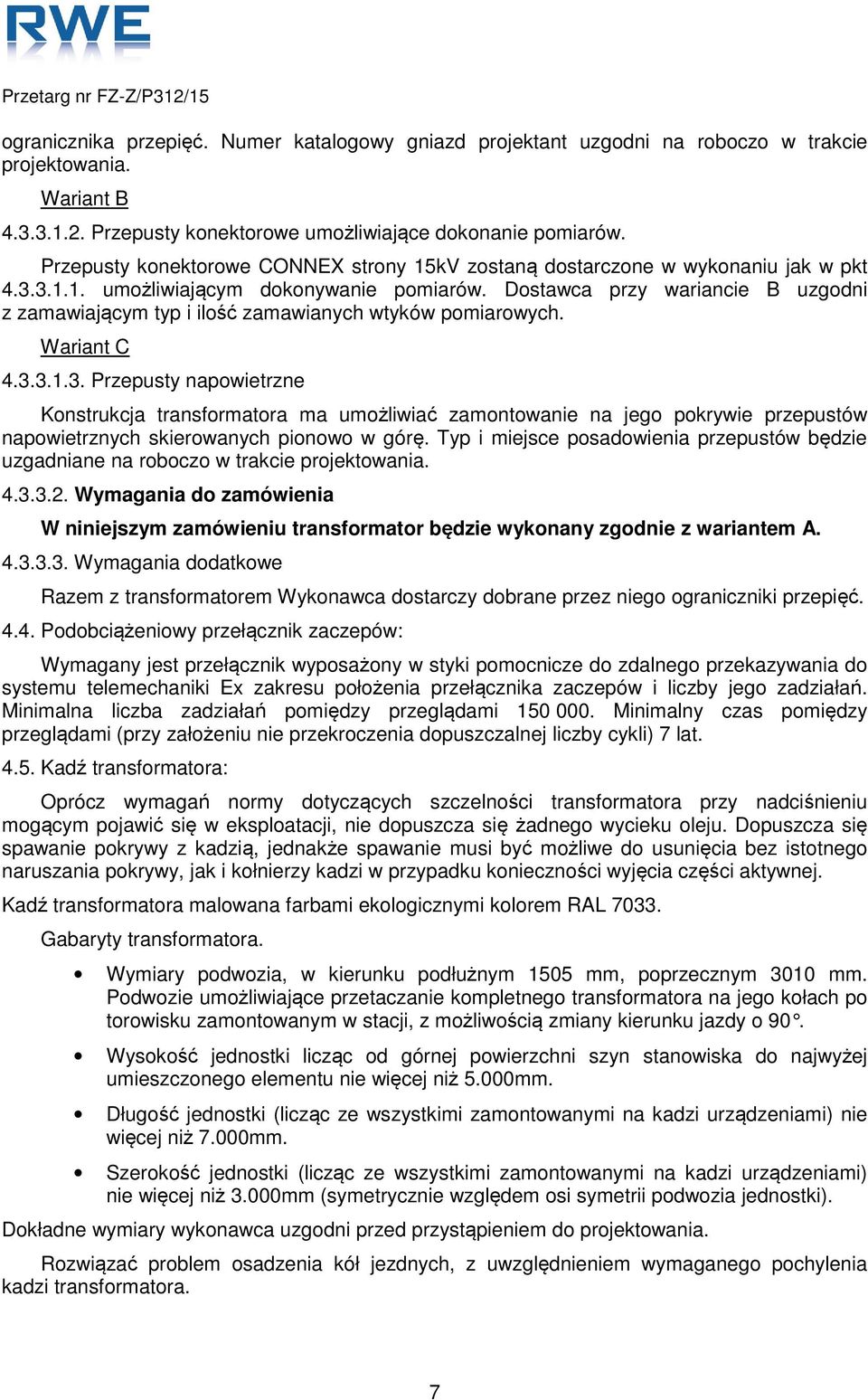 Dostawca przy wariancie B uzgodni z zamawiającym typ i ilość zamawianych wtyków pomiarowych. Wariant C 4.3.