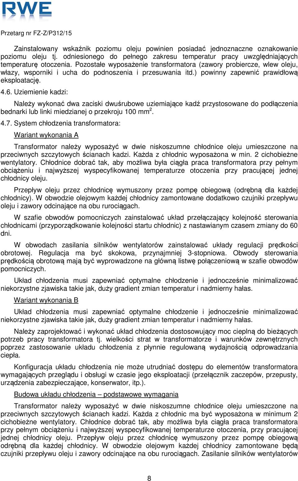 Uziemienie kadzi: Należy wykonać dwa zaciski dwuśrubowe uziemiające kadź przystosowane do podłączenia bednarki lub linki miedzianej o przekroju 100 mm 2. 4.7.