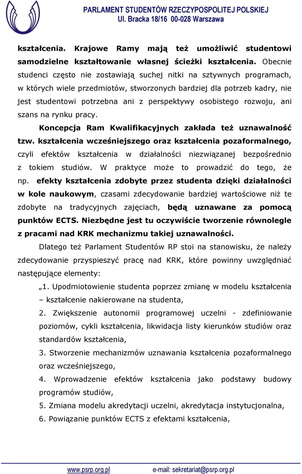 osobistego rozwoju, ani szans na rynku pracy. Koncepcja Ram Kwalifikacyjnych zakłada też uznawalność tzw.