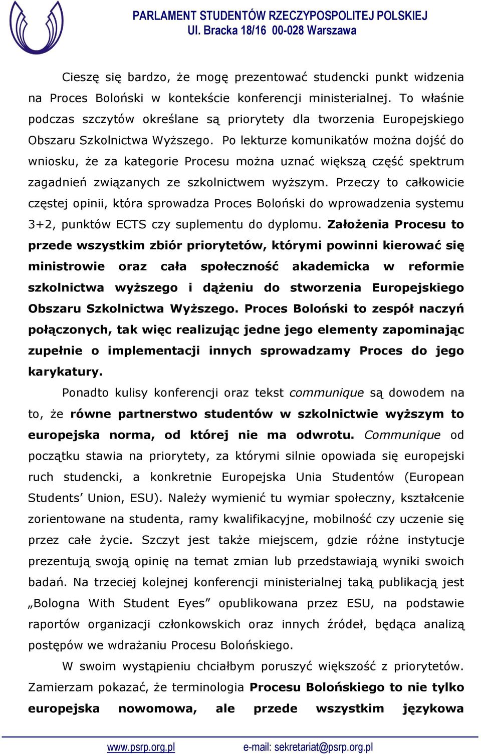 Po lekturze komunikatów można dojść do wniosku, że za kategorie Procesu można uznać większą część spektrum zagadnień związanych ze szkolnictwem wyższym.