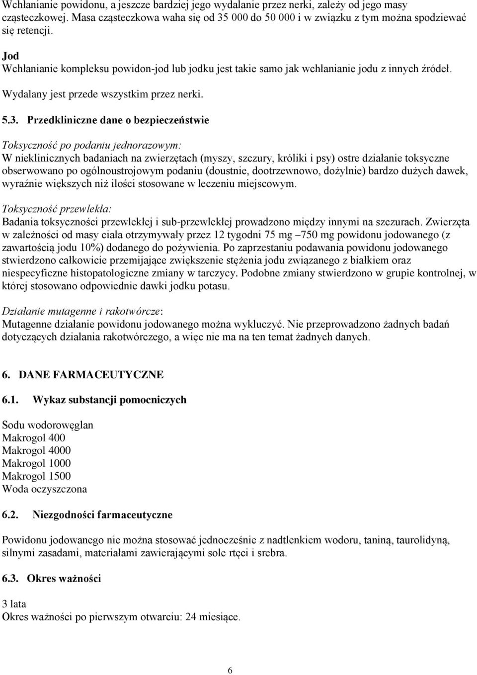 Przedkliniczne dane o bezpieczeństwie Toksyczność po podaniu jednorazowym: W nieklinicznych badaniach na zwierzętach (myszy, szczury, króliki i psy) ostre działanie toksyczne obserwowano po