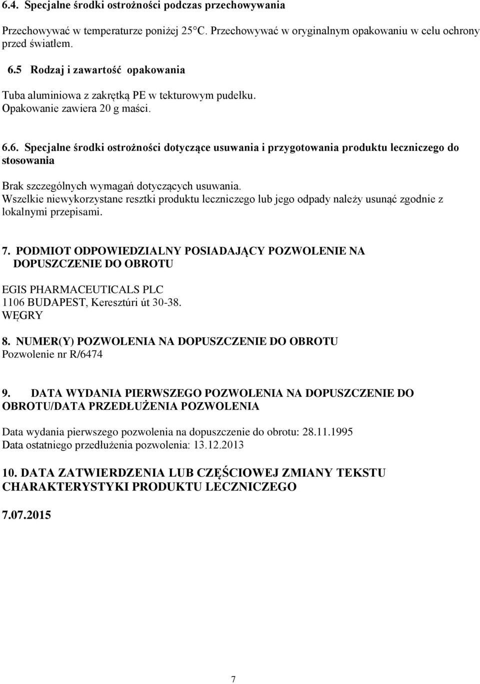 6. Specjalne środki ostrożności dotyczące usuwania i przygotowania produktu leczniczego do stosowania Brak szczególnych wymagań dotyczących usuwania.