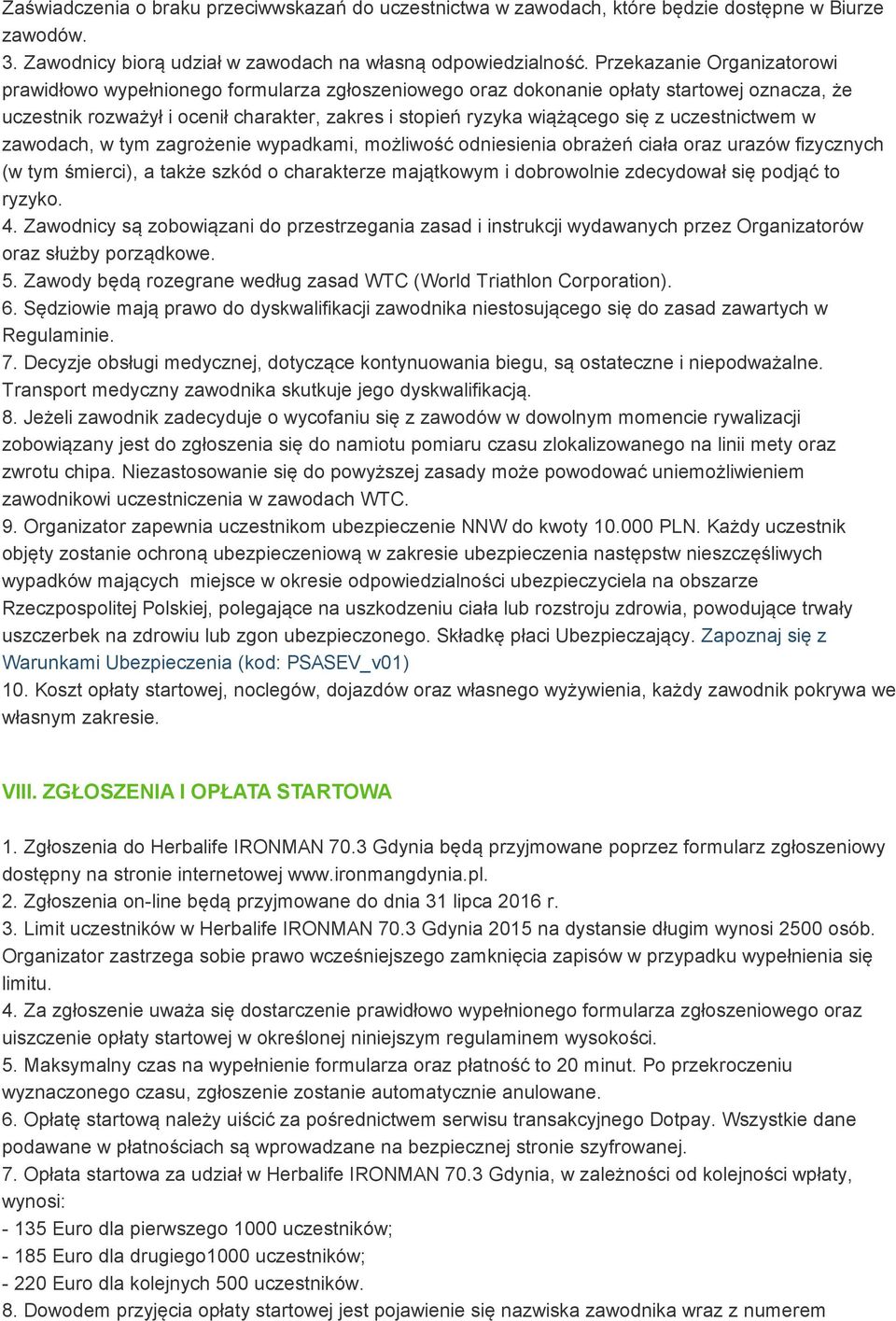 uczestnictwem w zawodach, w tym zagrożenie wypadkami, możliwość odniesienia obrażeń ciała oraz urazów fizycznych (w tym śmierci), a także szkód o charakterze majątkowym i dobrowolnie zdecydował się