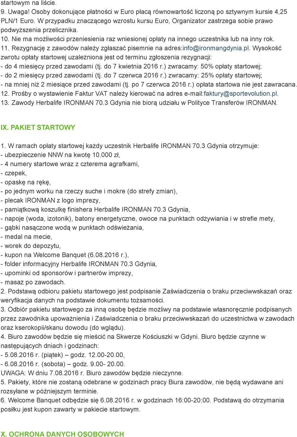 11. Rezygnację z zawodów należy zgłaszać pisemnie na adres:info@ironmangdynia.pl.