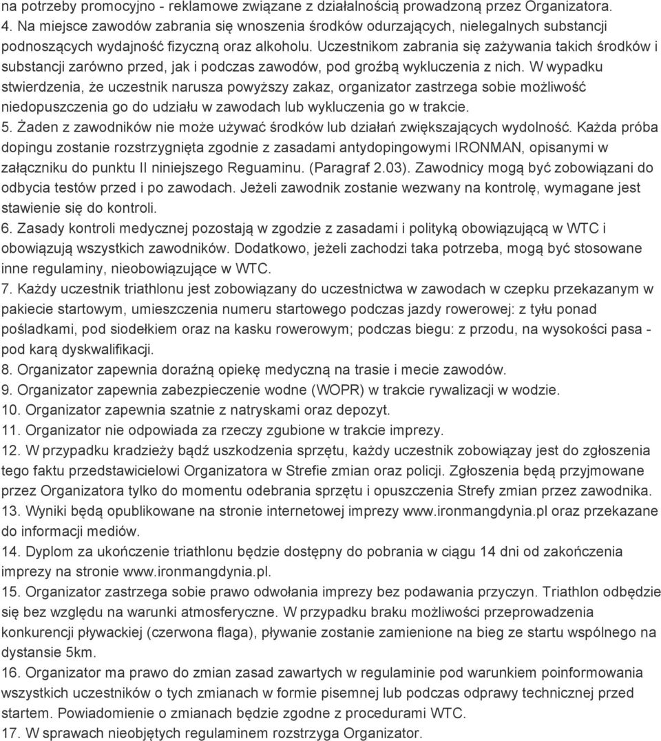 Uczestnikom zabrania się zażywania takich środków i substancji zarówno przed, jak i podczas zawodów, pod groźbą wykluczenia z nich.