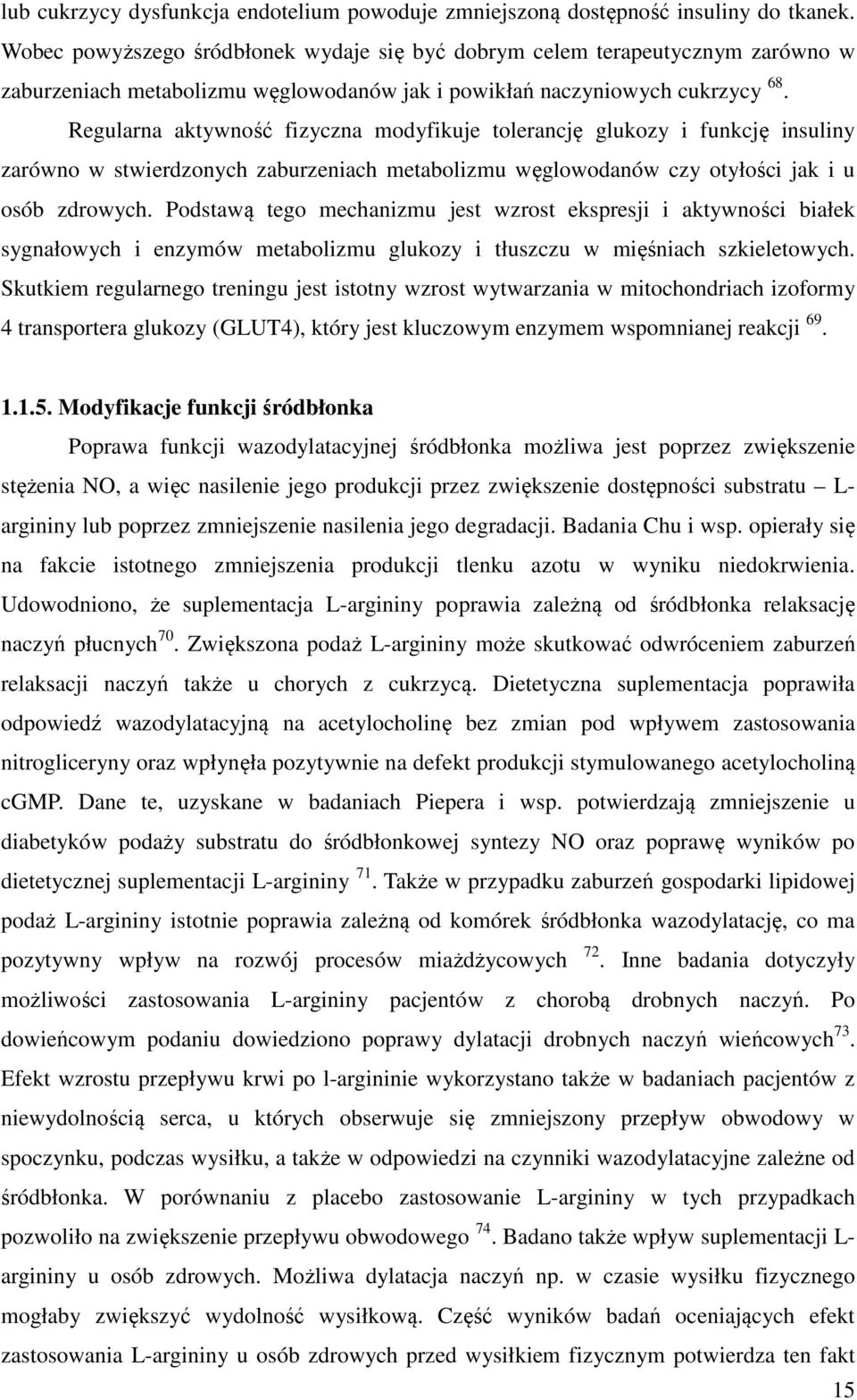 Regularna aktywność fizyczna modyfikuje tolerancję glukozy i funkcję insuliny zarówno w stwierdzonych zaburzeniach metabolizmu węglowodanów czy otyłości jak i u osób zdrowych.