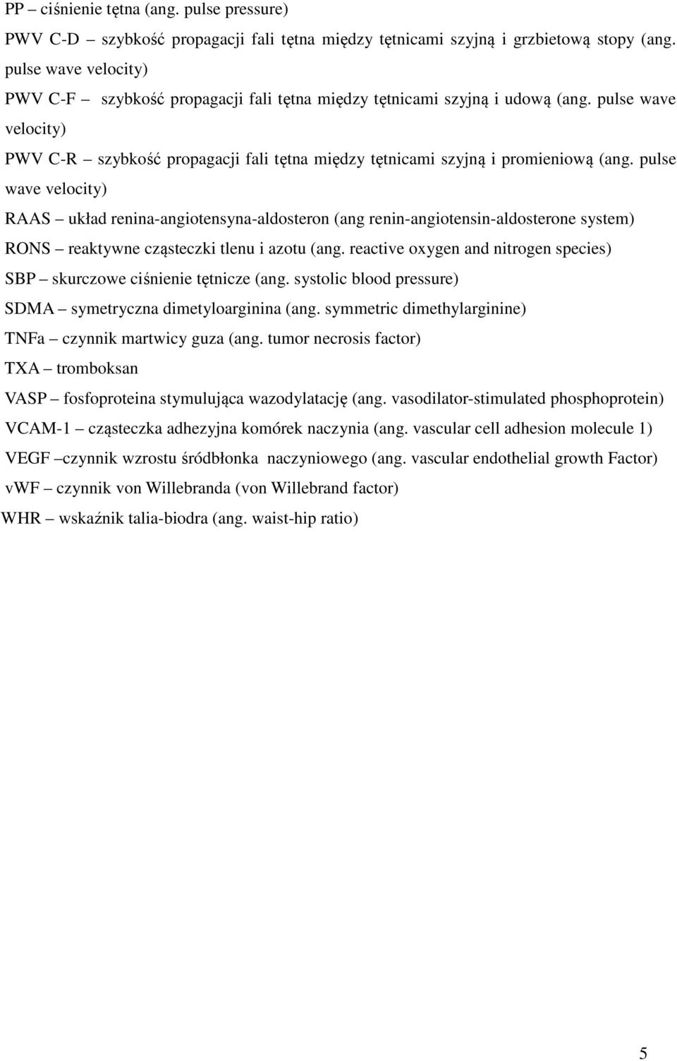 pulse wave velocity) PWV C-R szybkość propagacji fali tętna między tętnicami szyjną i promieniową (ang.