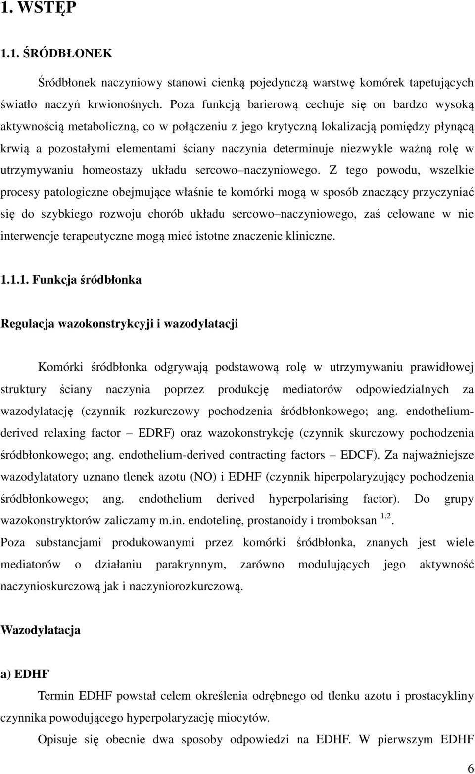 niezwykle ważną rolę w utrzymywaniu homeostazy układu sercowo naczyniowego.