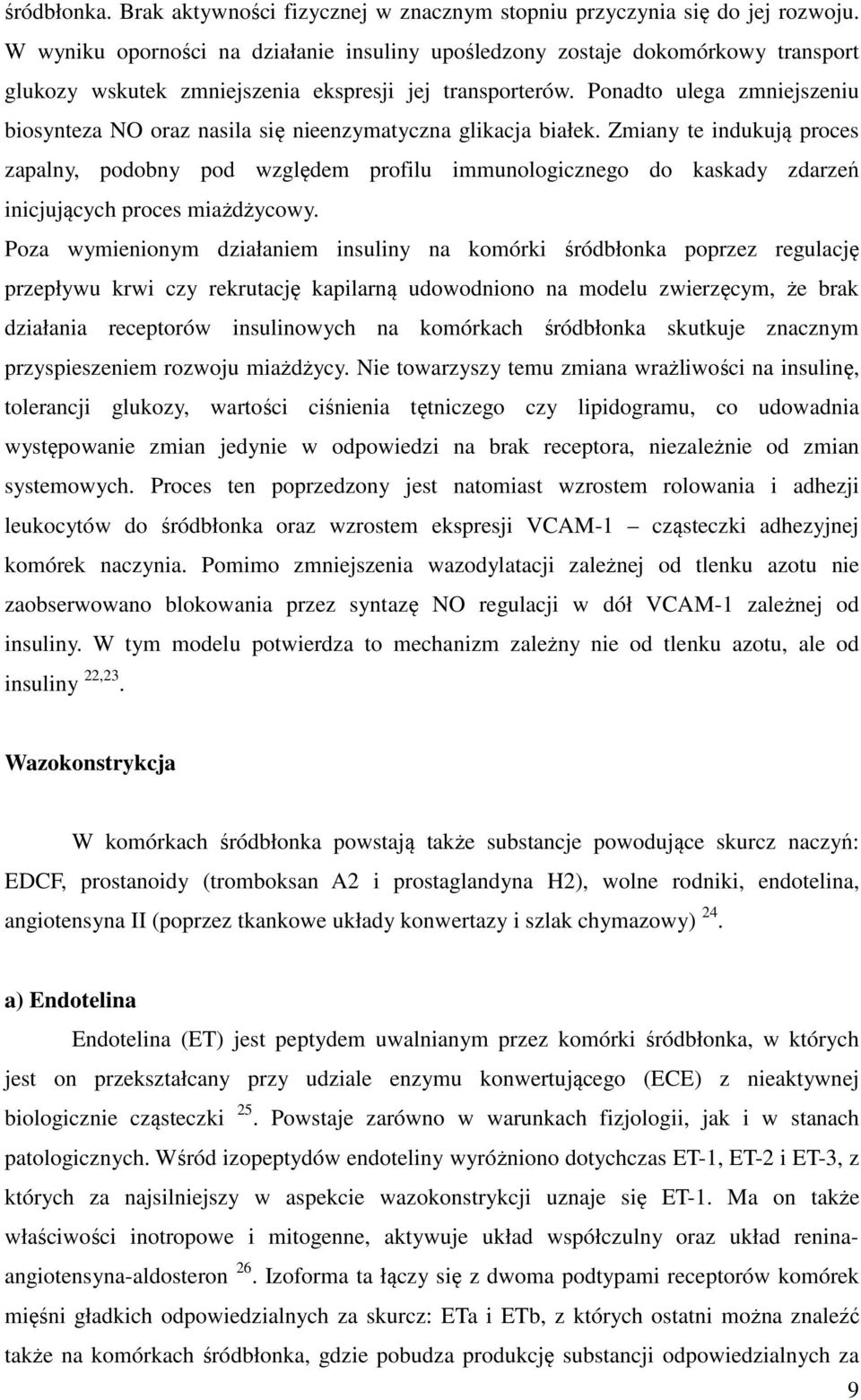 Ponadto ulega zmniejszeniu biosynteza NO oraz nasila się nieenzymatyczna glikacja białek.