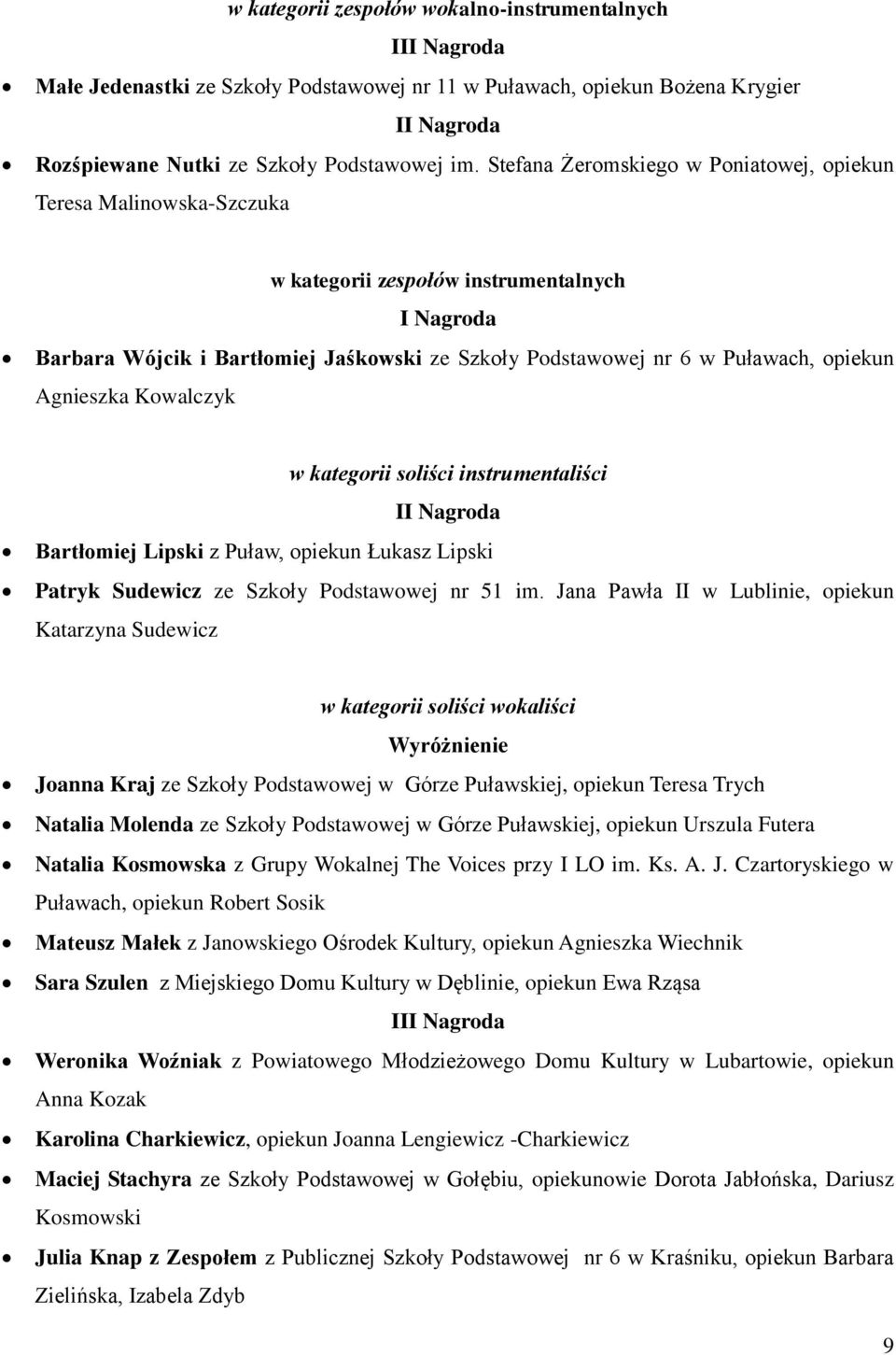 Agnieszka Kowalczyk w kategorii soliści instrumentaliści Bartłomiej Lipski z Puław, opiekun Łukasz Lipski Patryk Sudewicz ze Szkoły Podstawowej nr 51 im.