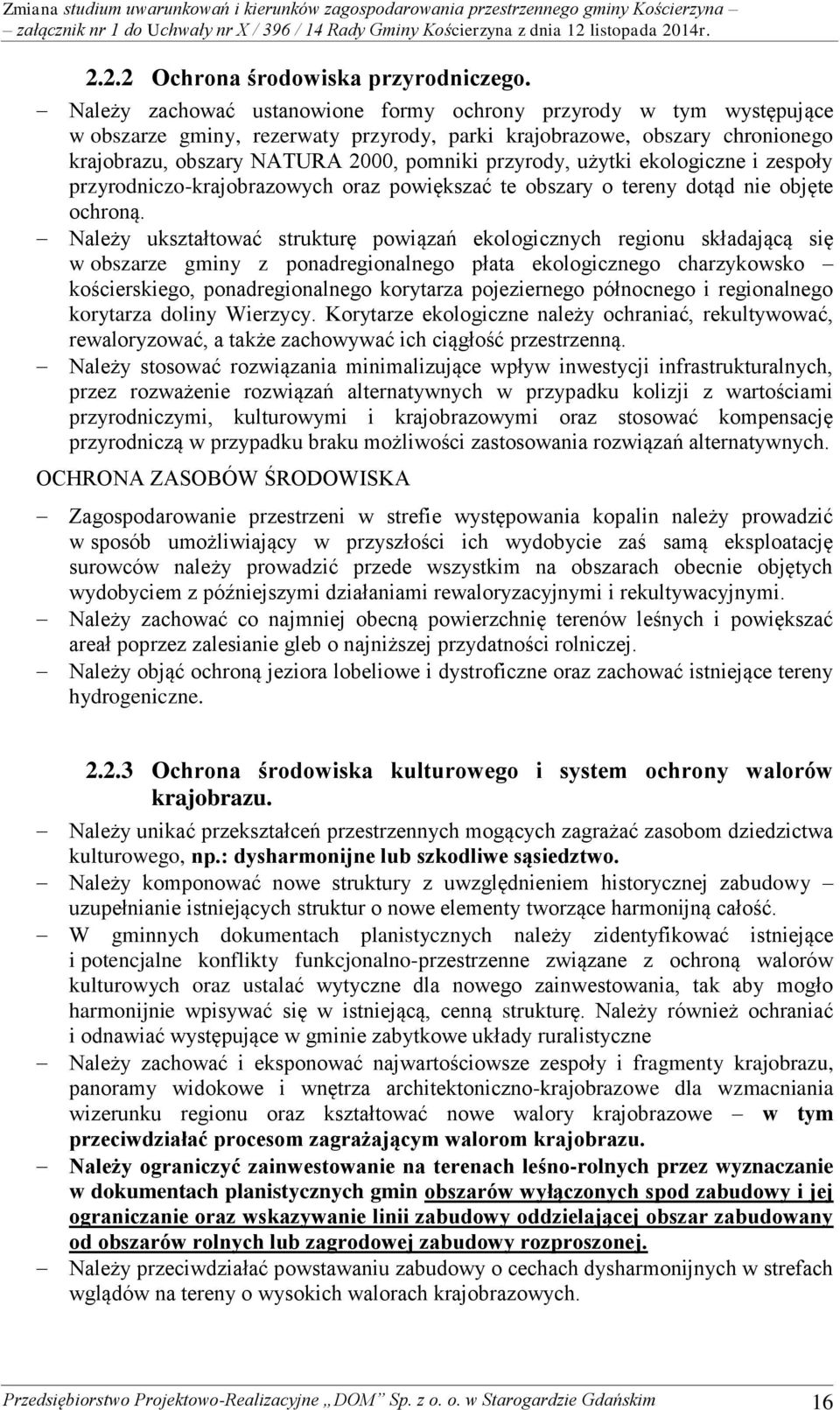 użytki ekologiczne i zespoły przyrodniczo-krajobrazowych oraz powiększać te obszary o tereny dotąd nie objęte ochroną.