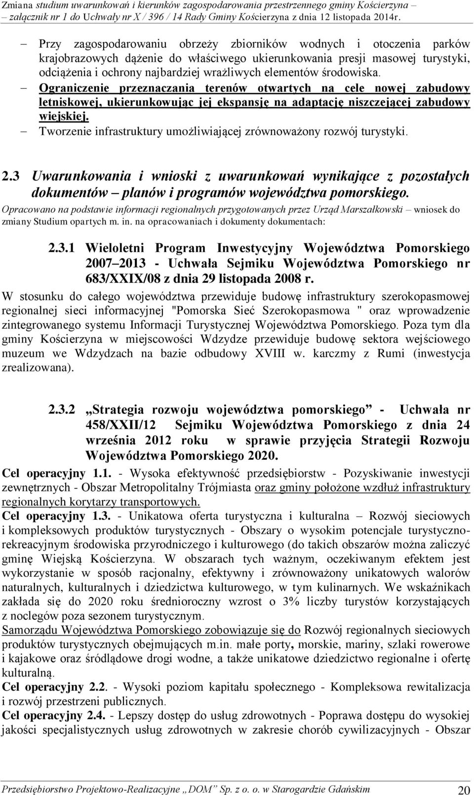 Tworzenie infrastruktury umożliwiającej zrównoważony rozwój turystyki. 2.3 Uwarunkowania i wnioski z uwarunkowań wynikające z pozostałych dokumentów planów i programów województwa pomorskiego.