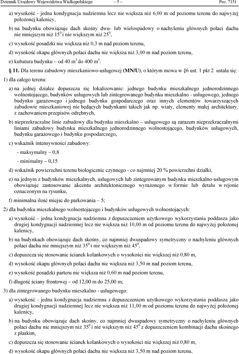 głównych połaci dachu nie mniejszym niż 15 0 i nie większym niż 25 0, c) wysokość posadzki nie większa niż 0,3 m nad poziom terenu, d) wysokość okapu głównych połaci dachu nie większa niż 3,00 m nad