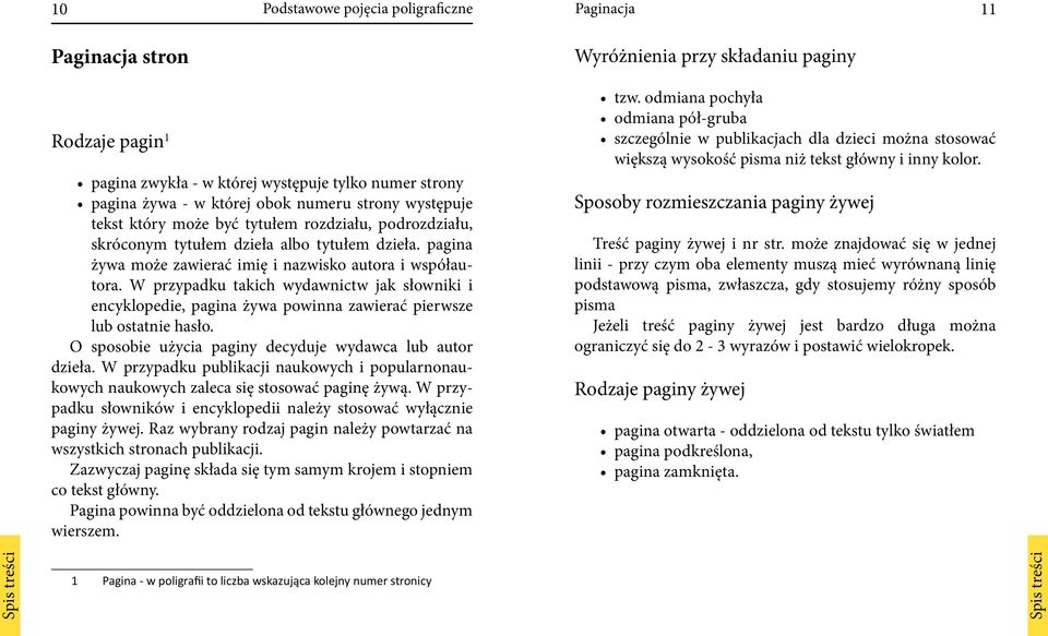 W przypadku takich wydawnictw jak słowniki i encyklopedie, pagina żywa powinna zawierać pierwsze lub ostatnie hasło. O sposobie użycia paginy decyduje wydawca lub autor dzieła.