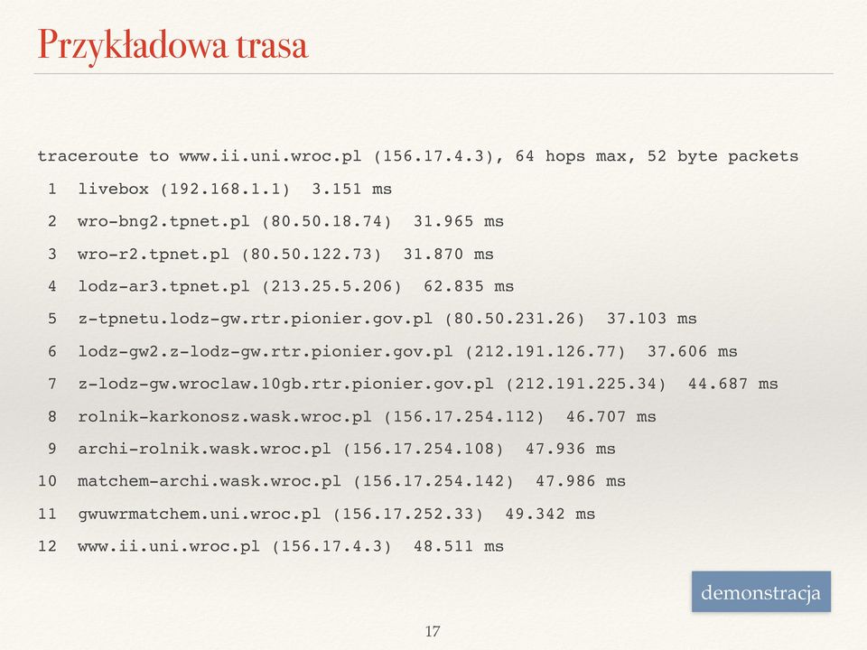 606 ms 7 z-lodz-gw.wroclaw.10gb.rtr.pionier.gov.pl (212.191.225.34) 44.687 ms 8 rolnik-karkonosz.wask.wroc.pl (156.17.254.112) 46.707 ms 9 archi-rolnik.wask.wroc.pl (156.17.254.108) 47.