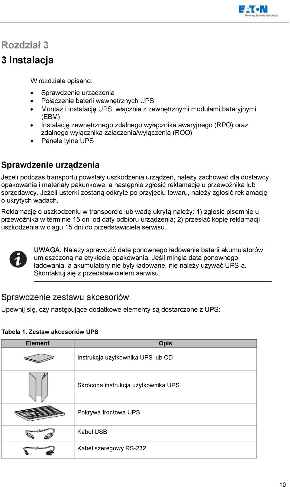 należy zachować dla dostawcy opakowania i materiały pakunkowe, a następnie zgłosić reklamację u przewoźnika lub sprzedawcy.
